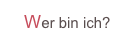 Wer bin ich?